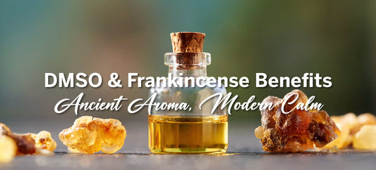 DMSO & Frankincense Benefits: Ancient Aroma, Modern Calm